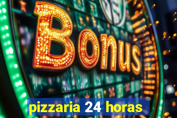 pizzaria 24 horas